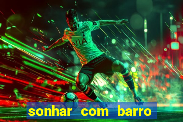 sonhar com barro jogo do bicho